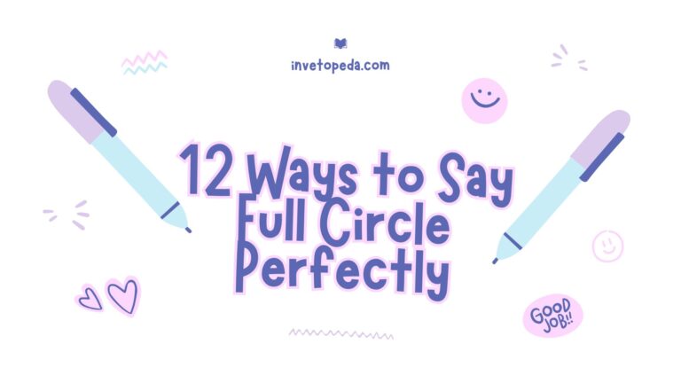 12 Ways to Say Full Circle Perfectly