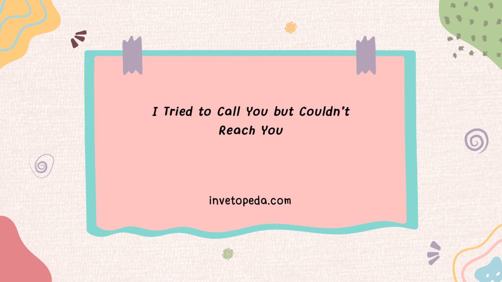 I Tried to Call You but Couldn't Reach You