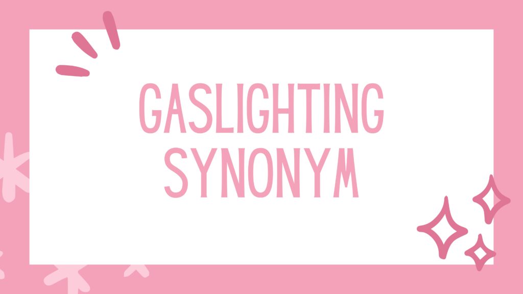 Gaslighting Synonym