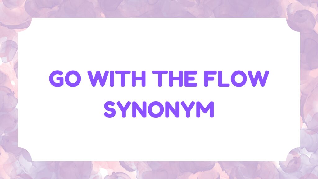 Go With the Flow Synonym