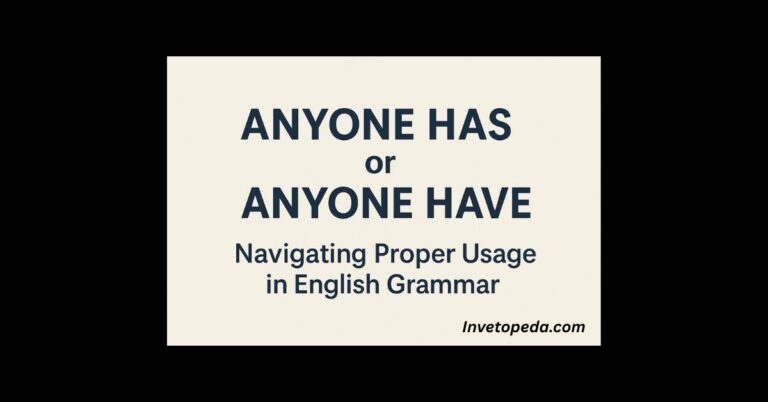 ‘Anyone Has’ or ‘Anyone Have’: Navigating Proper Usage in English Grammar