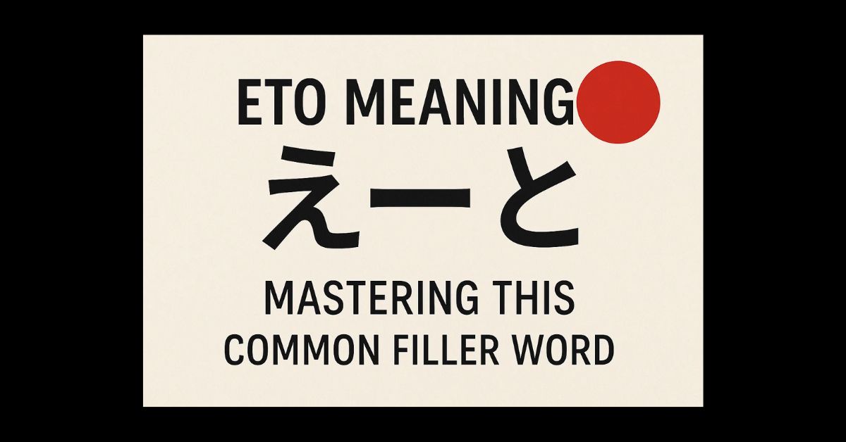 Eto Meaning Japanese: Mastering This Common Filler Word