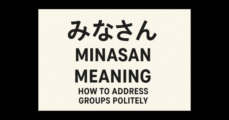 Minasan Meaning: How to Address Groups Politely