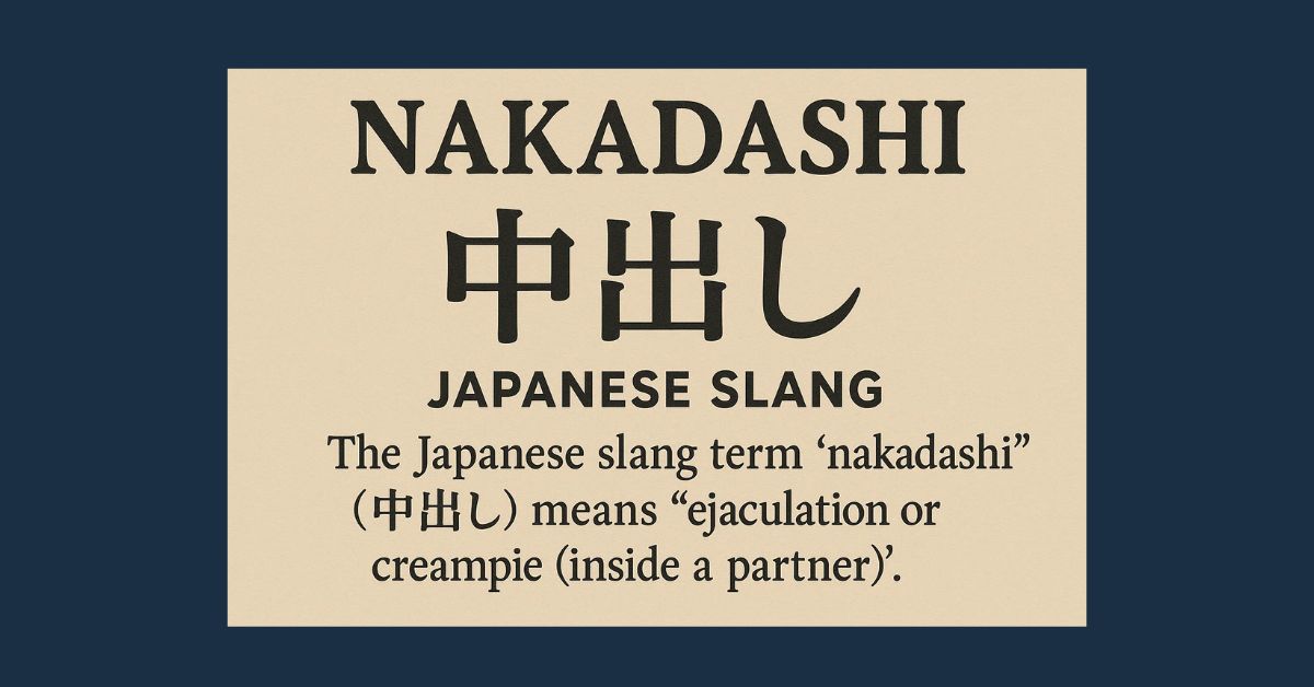 What Does Nakadashi Mean? Japanese Slang Context